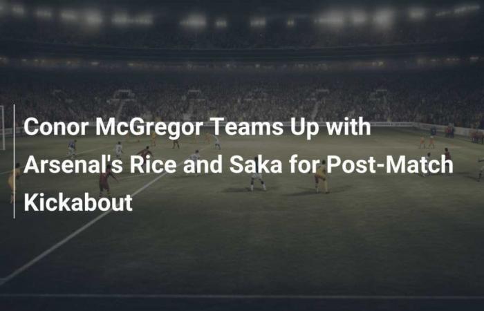 Conor McGregor fa squadra con Declan Rice e Bukayo Saka dell’Arsenal per un’amichevole post partita