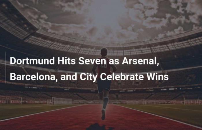 Il Dortmund segna sette gol mentre Arsenal, Barcellona e City festeggiano la vittoria