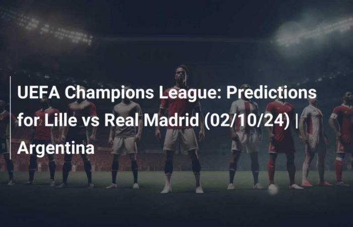 UEFA Champions League: Pronostico Lille-Real Madrid (24/10/24)