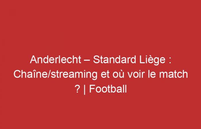 Anderlecht – Standard Liegi: canale/streaming e dove vedere la partita?