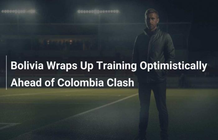 La Bolivia conclude con ottimismo l’allenamento in vista della sfida con la Colombia