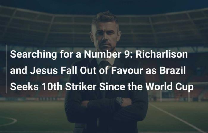 Alla ricerca del numero 9: Richarlison e Jesus perdono il favore mentre il Brasile cerca il 10° attaccante dai Mondiali