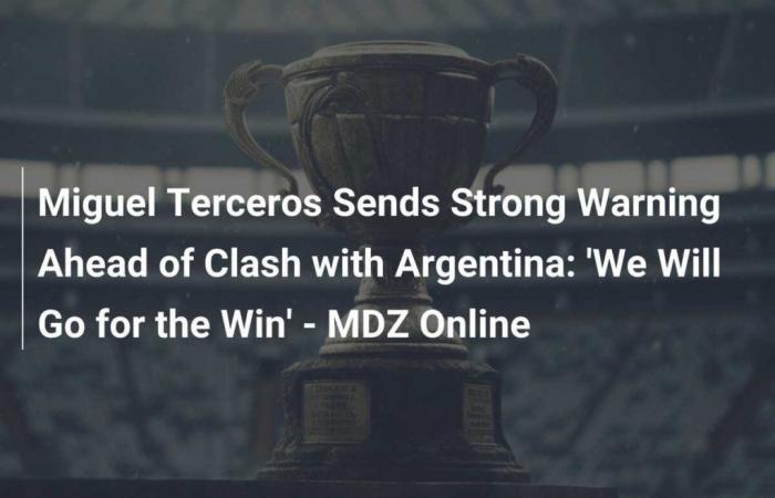 Miguel Terceros lancia un forte avvertimento in vista dello scontro con l’Argentina: “Punteremo alla vittoria” – MDZ Online