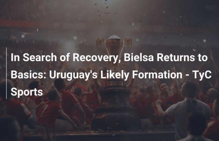 Alla ricerca della ripresa, Bielsa ritorna alle origini: la probabile formazione dell’Uruguay – TyC Sports