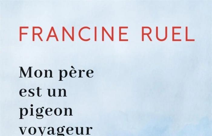 Mio padre è un piccione viaggiatore, di Francine Ruel | Un padre assente da reimmaginare