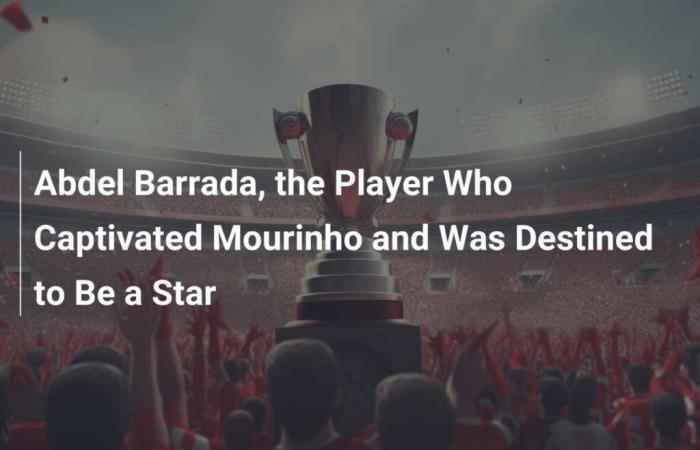 Abdel Barrada, il giocatore che conquistò Mourinho e che era destinato a diventare una star