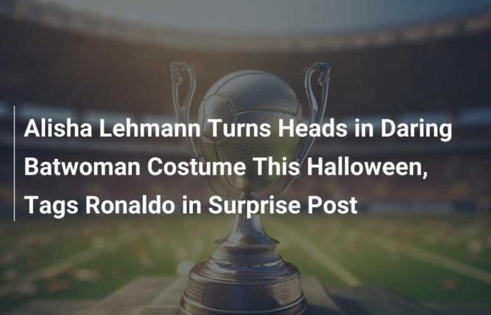 Alisha Lehmann fa girare la testa con l’audace costume da Batwoman questo Halloween, tagga Ronaldo in un post a sorpresa