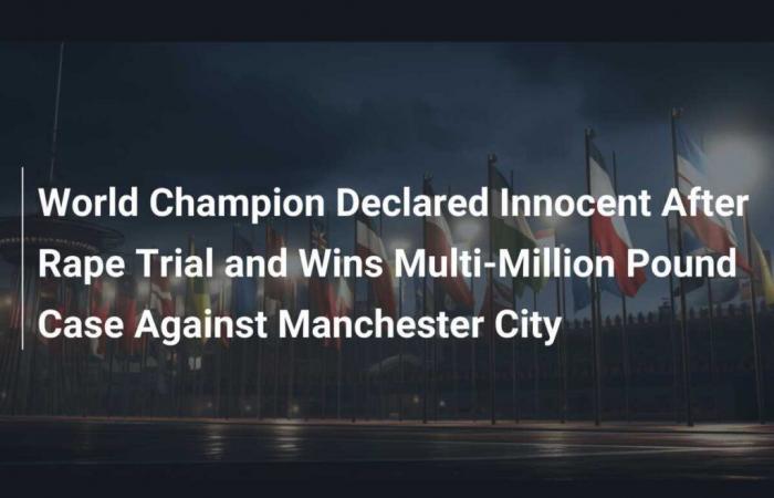 Il campione del mondo dichiarato innocente dopo il processo per stupro vince una causa da un milione di sterline contro il Manchester City