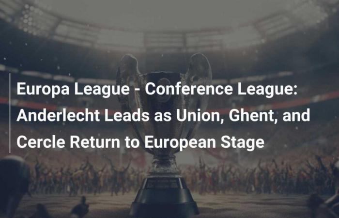 Europa League – Conference League: l’Anderlecht guida il ritorno di Union, Gand e Cercle sulla scena europea