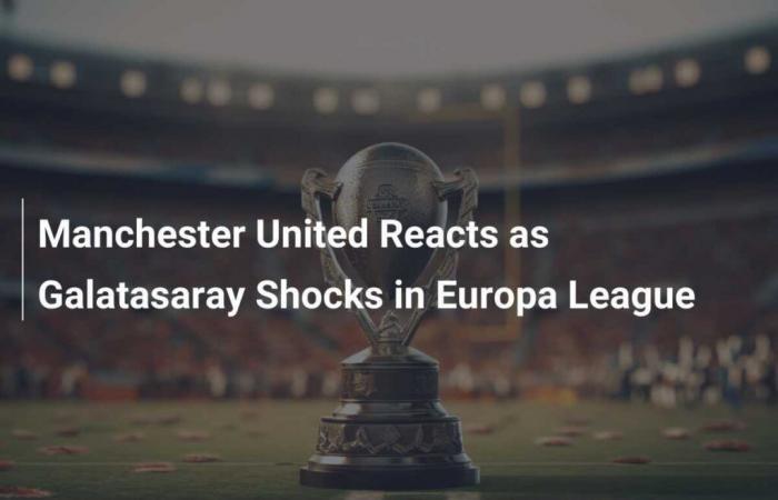 Il Manchester United reagisce scioccando il Galatasaray in Europa League