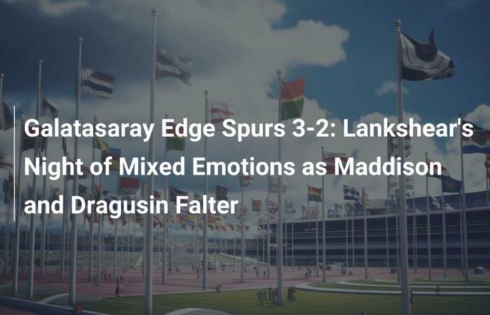 Il Galatasaray supera gli Spurs 3-2: notte di sentimenti contrastanti per Lankshear mentre Maddison e Dragusin falliscono