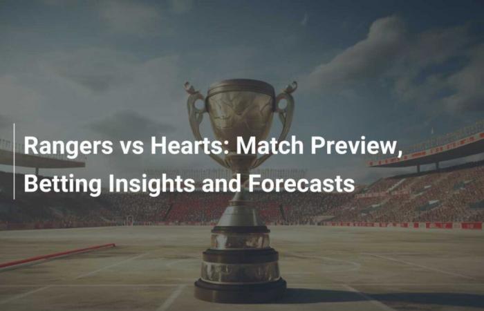 Rangers vs Hearts: anteprima, informazioni sulle scommesse e pronostici