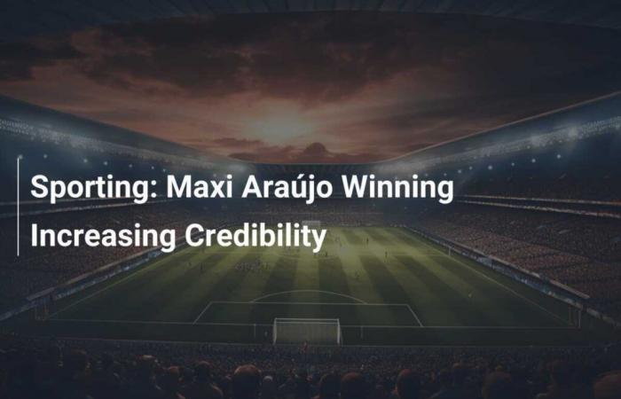 Sporting: Maxi Araújo guadagna credibilità