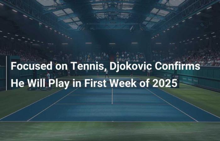 Concentrato sul tennis, Djokovic conferma che giocherà nella prima settimana del 2025