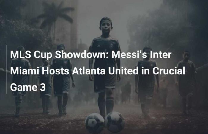 MLS Cup Showdown: l’Inter Miami di Messi ospita l’Atlanta United nella Crucial Game 3