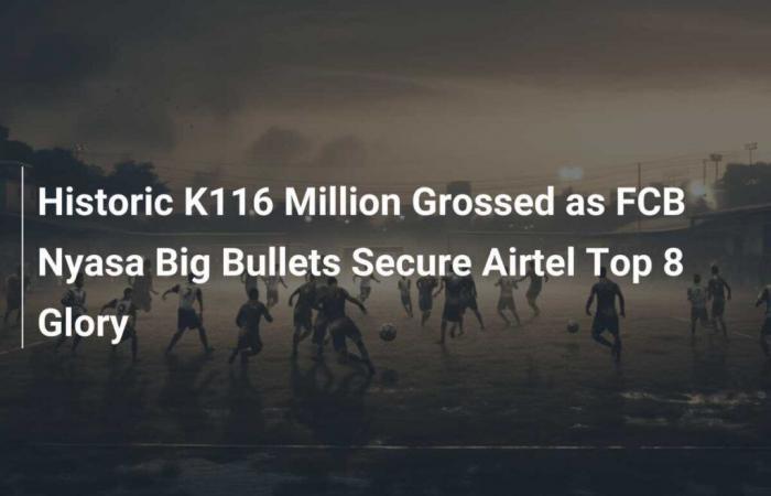 Storici 116 milioni di dollari incassati mentre l’FCB Nyasa Big Bullets assicura ad Airtel la gloria nella Top 8