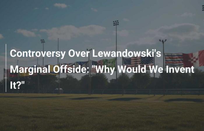 Polemica sul fuorigioco marginale di Lewandowski: “Perché dovremmo inventarlo?”