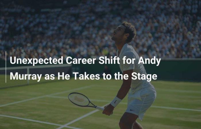 Un cambio di carriera inaspettato per Andy Murray che prende d’assalto il palco