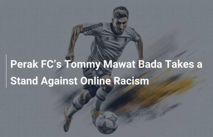 Il difensore del Perak FC Tommy Mawat Bada prende posizione contro il razzismo online