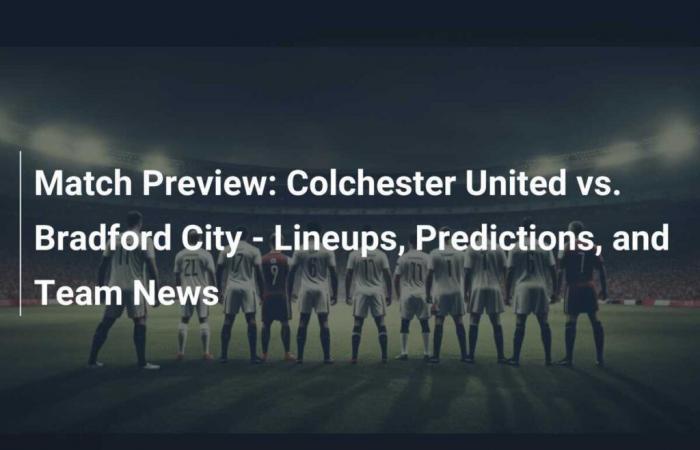 Anteprima della partita: Colchester United vs Bradford City – Formazioni, pronostici e notizie sulla squadra