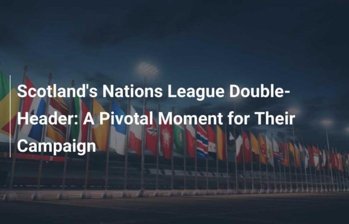 Doppietta della Nations League scozzese: un momento decisivo per la loro campagna