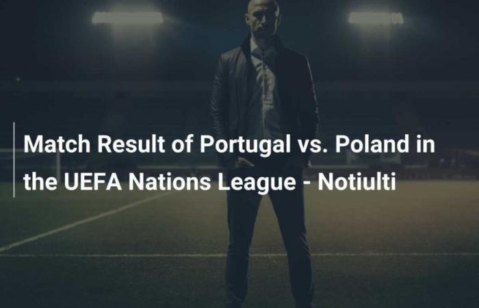 Risultato della partita Portogallo-Polonia nella UEFA Nations League – Notiulti