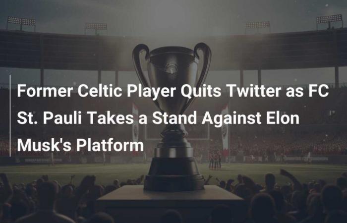 L’ex giocatore del Celtic lascia Twitter mentre l’FC St. Pauli prende posizione contro la piattaforma di Elon Musk