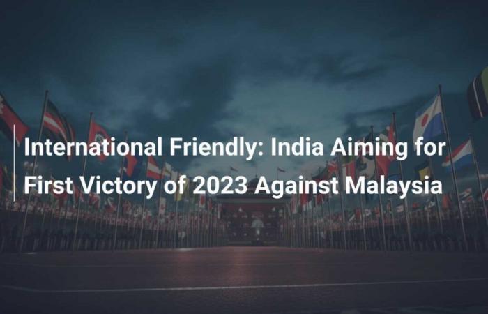 Amichevole: l’India punta alla prima vittoria del 2023 contro la Malesia