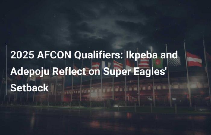 Qualificazioni AFCON 2025: Ikpeba e Adepoju riflettono sulla battuta d’arresto delle Super Eagles