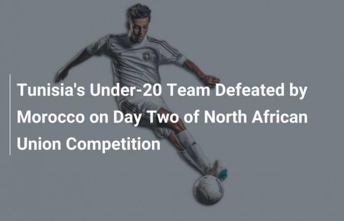 La squadra Under 20 della Tunisia viene sconfitta dal Marocco nella seconda giornata della competizione dell’Unione Nordafricana