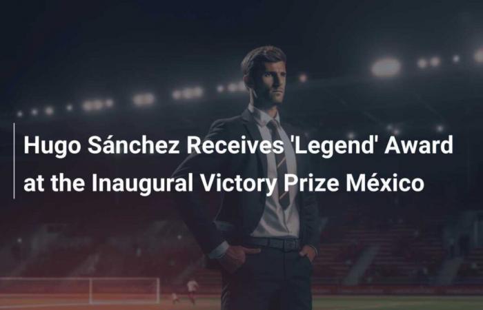 Hugo Sánchez riceve il premio “Leggenda” durante la prima edizione del Premio della Vittoria del Messico