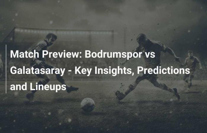 Anteprima della partita: Bodrumspor vs Galatasaray: informazioni chiave, pronostici e formazioni