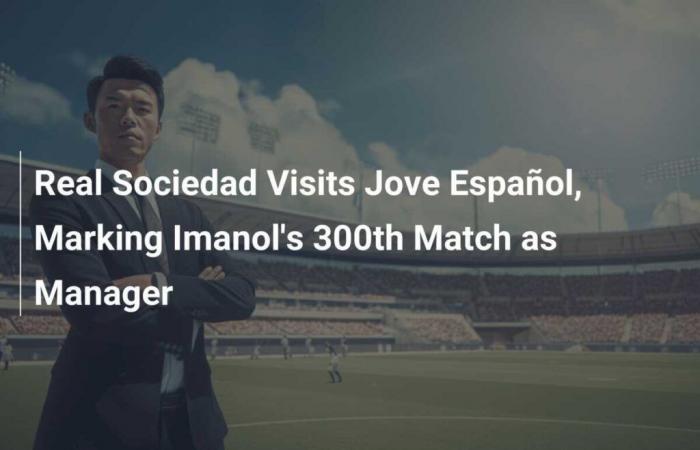 La Real Sociedad fa visita al Jove Español, segnando la 300esima partita di Imanol da allenatore