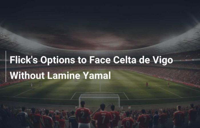 Le opzioni di Flick per affrontare il Celta de Vigo senza Lamine Yamal