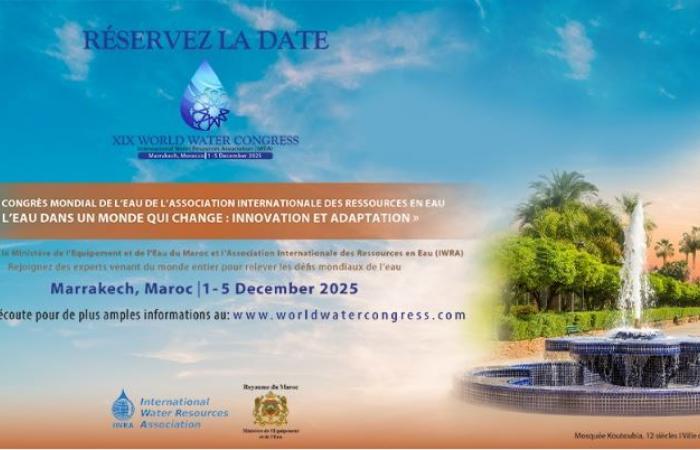 Il Ministero delle attrezzature e dell’acqua e l’Associazione internazionale delle risorse idriche (IWRA) organizzano la 19a edizione del Congresso mondiale dell’acqua a Marrakech sul tema “L’acqua in un mondo che cambia: innovazione e adattamento »