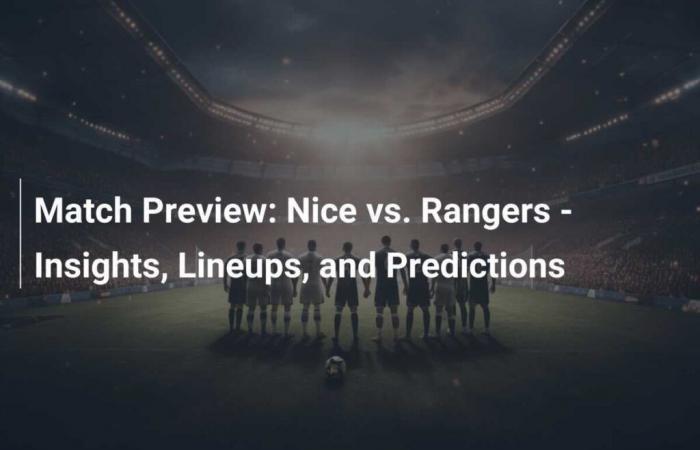 Anteprima della partita: Nizza vs. Rangers – Analisi, formazioni e pronostici