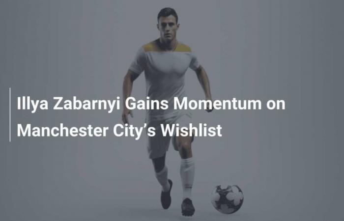 Illya Zabarnyi sta guadagnando slancio nella lista dei desideri del Manchester City