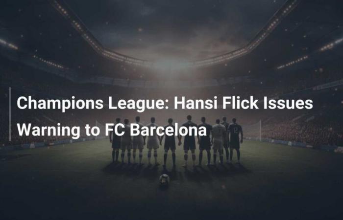 Champions League: Hansi Flick lancia un’ammonizione all’FC Barcelona