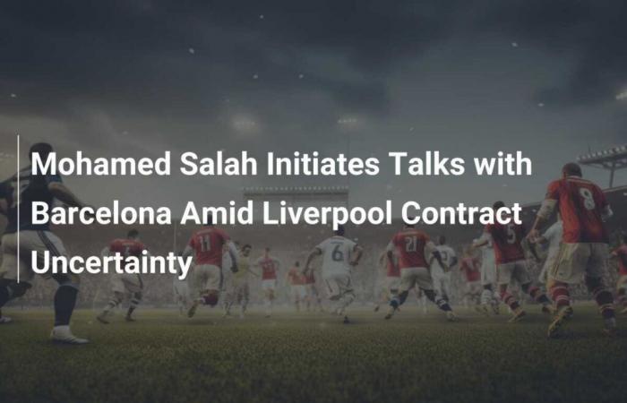 Mohamed Salah avvia i colloqui con il Barcellona nell’incertezza del contratto del Liverpool