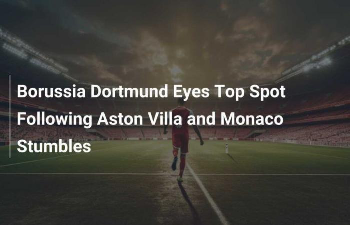 Il Borussia Dortmund punta al primo posto dopo gli errori di Aston Villa e Monaco