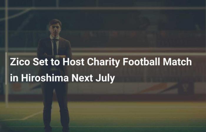 Zico pronto ad organizzare una partita di calcio di beneficenza a Hiroshima il prossimo luglio