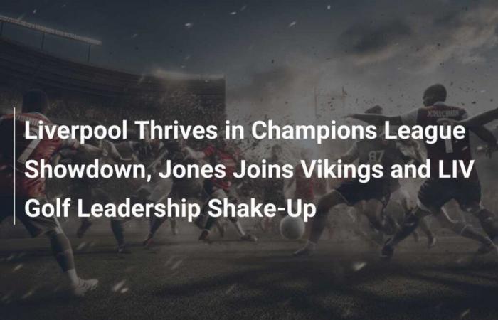 Il Liverpool brilla nel duello di Champions League, Jones passa ai Vikings e il LIV Golf cambia leadership