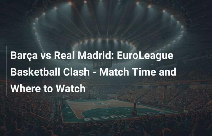 Barça vs Real Madrid: scontro di basket di EuroLeague – Orario di gioco e dove guardarlo