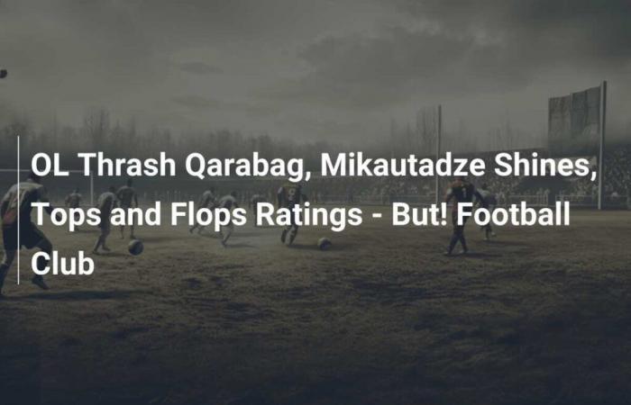 OL Thrash Qarabag, Mikautadze brilla, valutazioni top e flop – Ma! Società di calcio