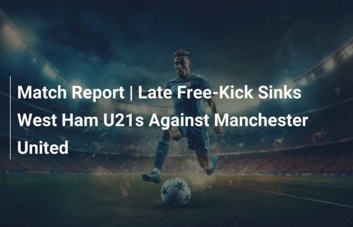 Cronaca della partita | Un calcio di punizione nel finale affonda gli U21 del West Ham contro il Manchester United