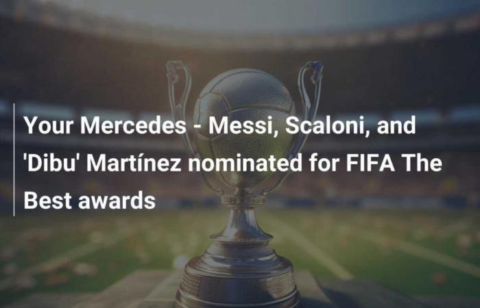 La tua Mercedes – Messi, Scaloni e ‘Dibu’ Martínez nominati per i premi FIFA The Best