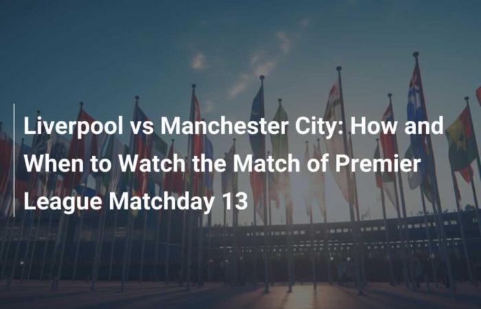 Liverpool-Manchester City: come e quando guardare la partita dell’undicesima giornata della Premier League