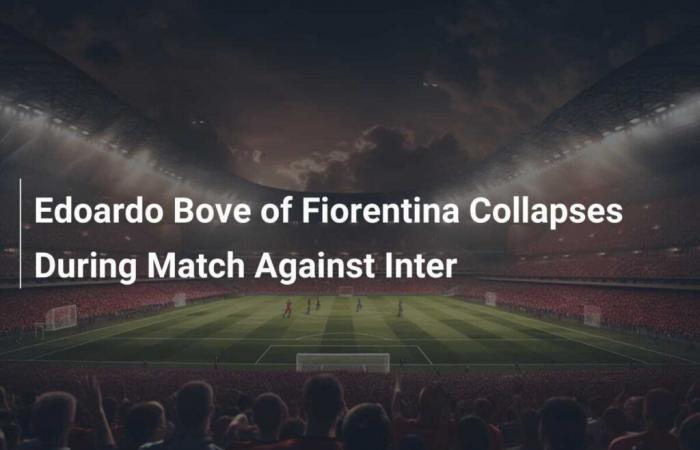 Edoardo Bove della Fiorentina crolla durante la partita contro l’Inter