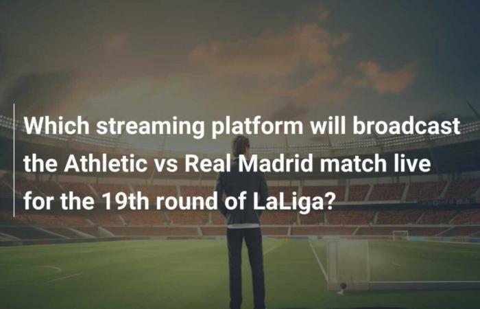 Quale piattaforma di streaming trasmetterà in diretta la partita Athletic-Real Madrid della 19ª giornata della Liga?