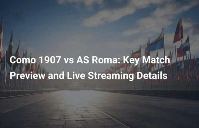 Como 1907 vs AS Roma: anticipazioni principali della partita e dettagli live streaming